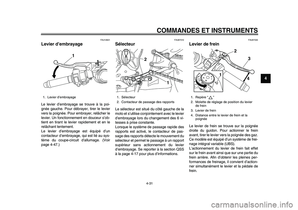 YAMAHA YZF-R1 2015 Notices Demploi (in French) COMMANDES ET INSTRUMENTS
4-31
1
2
345
6
7
8
9
10
11
12
FAU12821
Levier d’embrayageLe levier d’embrayage se trouve à la poi-
gnée gauche. Pour débray er, tirer le levier
vers la poignée. Pour YAMAHA YZF-R1 2015 Notices Demploi (in French) COMMANDES ET INSTRUMENTS
4-31
1
2
345
6
7
8
9
10
11
12
FAU12821
Levier d’embrayageLe levier d’embrayage se trouve à la poi-
gnée gauche. Pour débray er, tirer le levier
vers la poignée. Pour