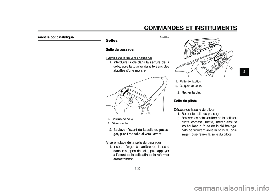 YAMAHA YZF-R1 2015 Notices Demploi (in French) COMMANDES ET INSTRUMENTS
4-37
1
2
345
6
7
8
9
10
11
12
ment le pot catalytique.
FAU66570
SellesSelle du passager
Dépose de la selle du passager1. Introduire la clé dans la serrure de la selle, puis YAMAHA YZF-R1 2015 Notices Demploi (in French) COMMANDES ET INSTRUMENTS
4-37
1
2
345
6
7
8
9
10
11
12
ment le pot catalytique.
FAU66570
SellesSelle du passager
Dépose de la selle du passager1. Introduire la clé dans la serrure de la selle, puis