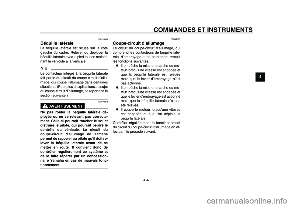 YAMAHA YZF-R1 2015 Notices Demploi (in French) COMMANDES ET INSTRUMENTS
4-47
1
2
345
6
7
8
9
10
11
12
FAU15306
Béquille latéraleLa béquille latérale est située sur le côté
gauche du cadre. Relever ou déployer la
béquille latérale avec le YAMAHA YZF-R1 2015 Notices Demploi (in French) COMMANDES ET INSTRUMENTS
4-47
1
2
345
6
7
8
9
10
11
12
FAU15306
Béquille latéraleLa béquille latérale est située sur le côté
gauche du cadre. Relever ou déployer la
béquille latérale avec le
