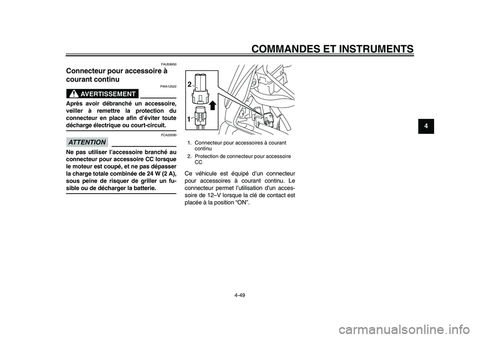 YAMAHA YZF-R1M 2015  Notices Demploi (in French) COMMANDES ET INSTRUMENTS
4-49
1
2
345
6
7
8
9
10
11
12
FAU59950
Connecteur pour accessoire à 
courant continu
AVERTISSEMENT
FWA12532
Après avoir débranché un accessoire,
veiller à remettre la pro