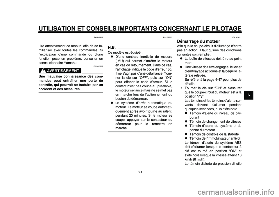 YAMAHA YZF-R1M 2015  Notices Demploi (in French) 6-1
1
2
3
4
567
8
9
10
11
12
UTILISATION ET CONSEILS IMPORTANTS CONCERNANT LE PILOTAGE
FAU15952
Lire attentivement ce manuel afin de se fa-
miliariser avec toutes les commandes. Si
l’explication d