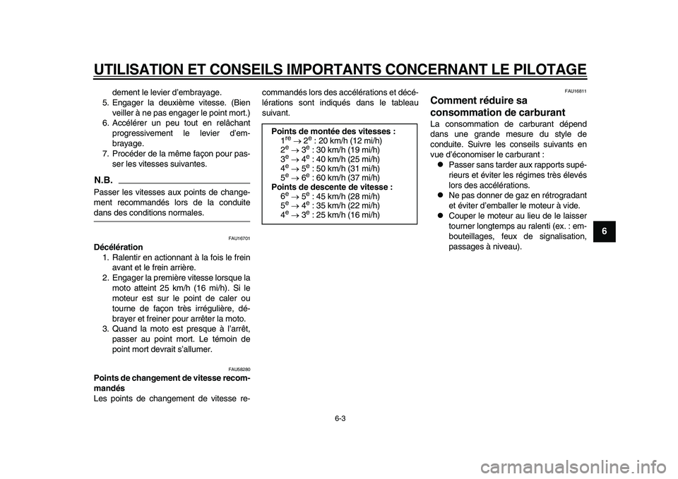 YAMAHA YZF-R1M 2015  Notices Demploi (in French) UTILISATION ET CONSEILS IMPORTANTS CONCERNANT LE PILOTAGE
6-3
1
2
3
4
567
8
9
10
11
12
dement le levier d’embrayage.
5. Engager la deuxième vitesse. (Bien
veiller à ne pas engager le point mort.)
