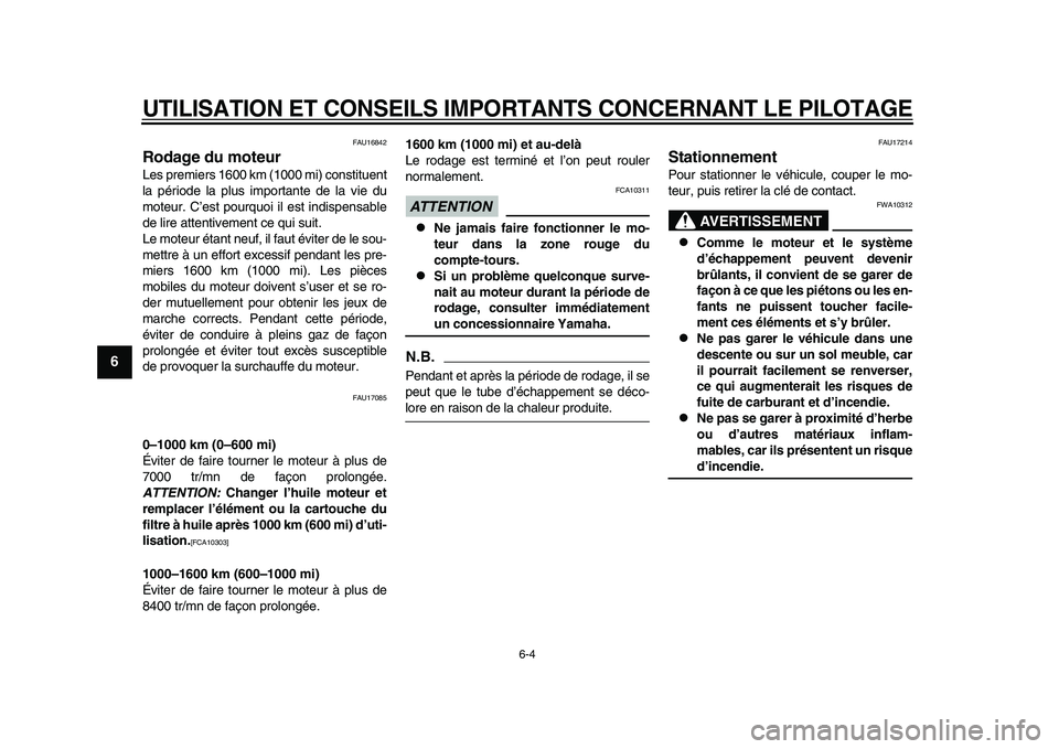 YAMAHA YZF-R1M 2015  Notices Demploi (in French) UTILISATION ET CONSEILS IMPORTANTS CONCERNANT LE PILOTAGE
6-4
1
2
3
4
56
7
8
9
10
11
12
FAU16842
Rodage du moteurLes premiers 1600 km (1000 mi) constituent
la période la plus importante de la vie du
