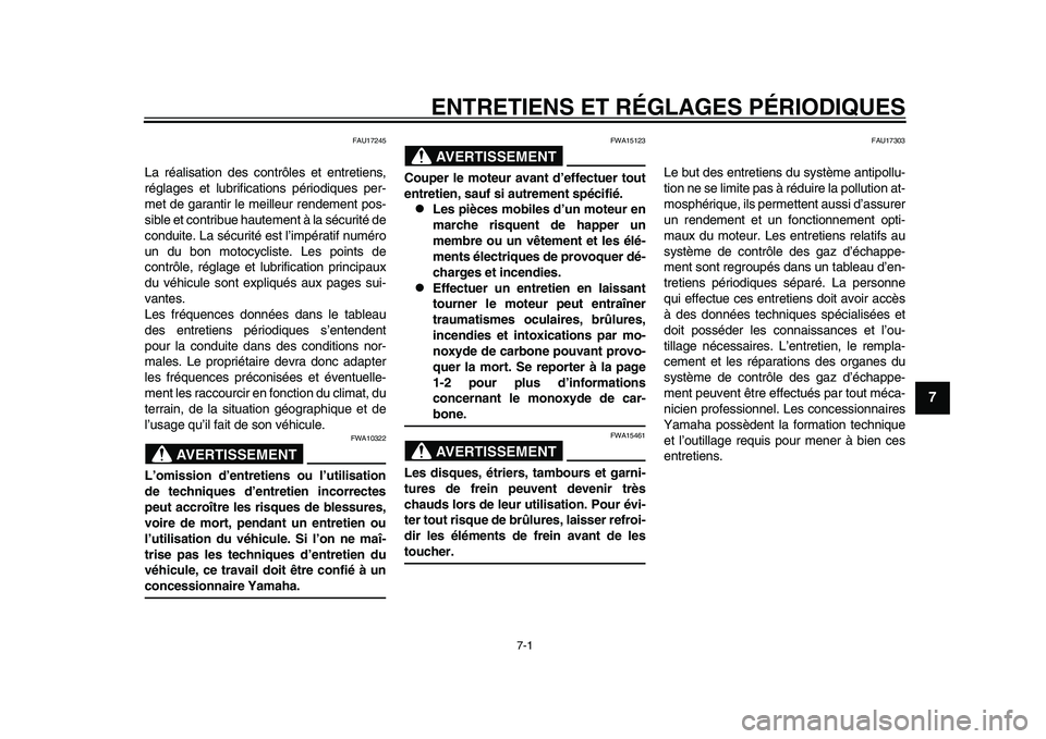 YAMAHA YZF-R1M 2015  Notices Demploi (in French) 7-1
1
2
3
4
5
678
9
10
11
12
ENTRETIENS ET RÉGLAGES PÉRIODIQUES
FAU17245
La réalisation des contrôles et entretiens,
réglages et lubrificat ions périodiques per-
met de garantir le meilleur rend