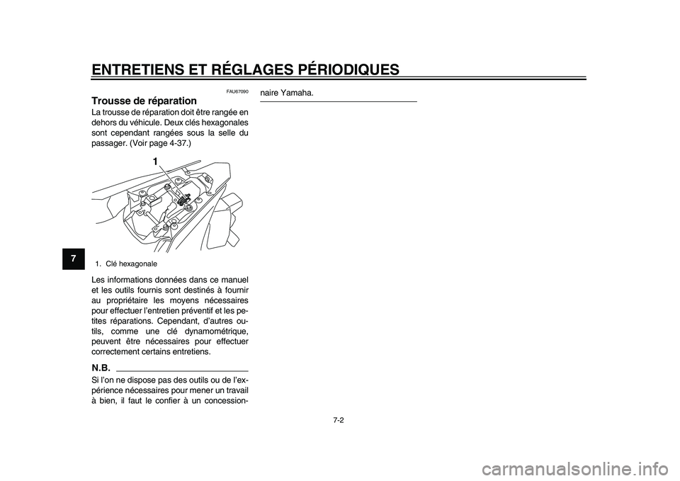 YAMAHA YZF-R1M 2015  Notices Demploi (in French) ENTRETIENS ET RÉGLAGES PÉRIODIQUES
7-2
1
2
3
4
5
67
8
9
10
11
12
FAU67090
Trousse de réparationLa trousse de réparation doit être rangée en
dehors du véhicule. Deux clés hexagonales
sont cepen