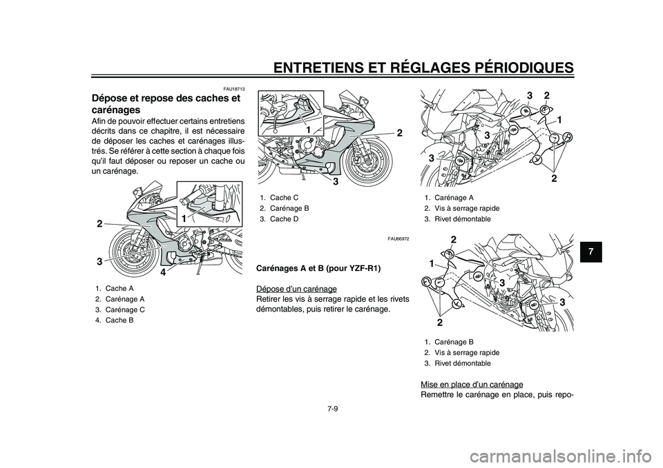 YAMAHA YZF-R1M 2015 Notices Demploi (in French) ENTRETIENS ET RÉGLAGES PÉRIODIQUES
7-9
1
2
3
4
5
678
9
10
11
12
FAU18713
Dépose et repose des caches et
carénagesAfin de pouvoir effectuer certains entretiens
décrits dans ce chapitre, il est n YAMAHA YZF-R1M 2015 Notices Demploi (in French) ENTRETIENS ET RÉGLAGES PÉRIODIQUES
7-9
1
2
3
4
5
678
9
10
11
12
FAU18713
Dépose et repose des caches et
carénagesAfin de pouvoir effectuer certains entretiens
décrits dans ce chapitre, il est n