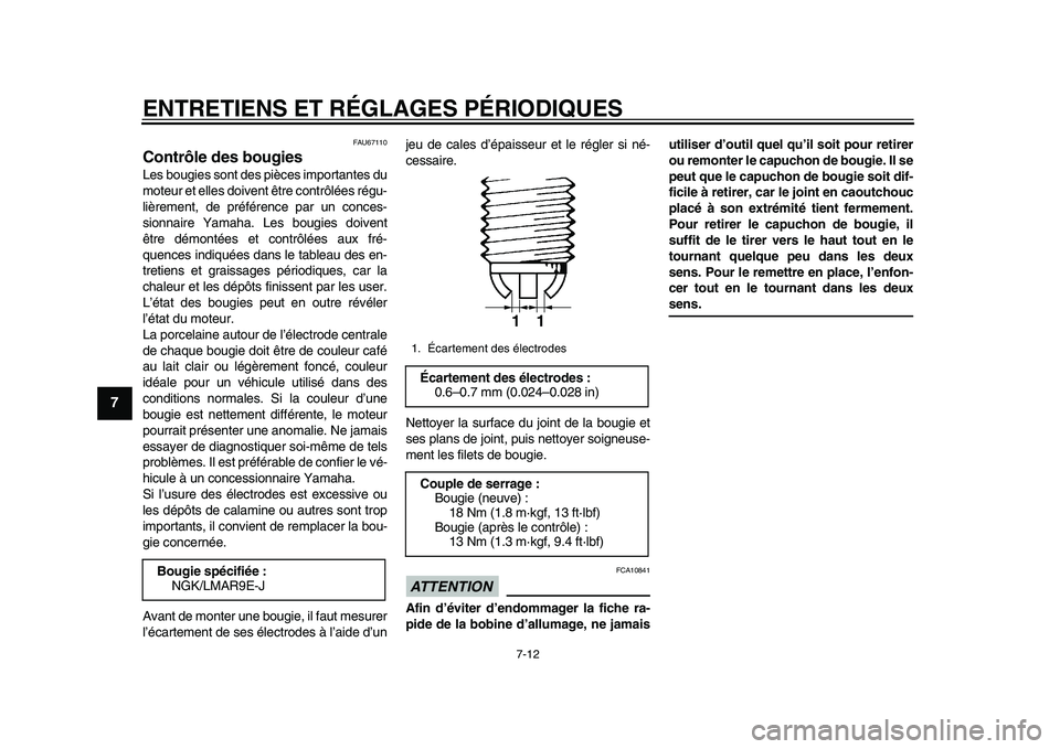 YAMAHA YZF-R1M 2015 Notices Demploi (in French) ENTRETIENS ET RÉGLAGES PÉRIODIQUES
7-12
1
2
3
4
5
67
8
9
10
11
12
FAU67110
Contrôle des bougiesLes bougies sont des pi èces importantes du
moteur et elles doivent être contrôlées régu-
lièrem YAMAHA YZF-R1M 2015 Notices Demploi (in French) ENTRETIENS ET RÉGLAGES PÉRIODIQUES
7-12
1
2
3
4
5
67
8
9
10
11
12
FAU67110
Contrôle des bougiesLes bougies sont des pi èces importantes du
moteur et elles doivent être contrôlées régu-
lièrem