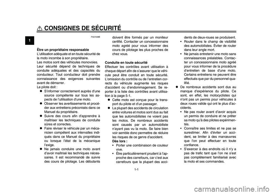 YAMAHA YZF-R1 2015 Notices Demploi (in French) 1-1
1
2
3
4
5
6
7
8
9
10
11
12
CONSIGNES DE SÉCURITÉ
FAU1028B
Être un propriét aire responsable
L’utilisation adéquate et en toute sécurité de
la moto incombe à son propriétaire.
Les motos YAMAHA YZF-R1 2015 Notices Demploi (in French) 1-1
1
2
3
4
5
6
7
8
9
10
11
12
CONSIGNES DE SÉCURITÉ
FAU1028B
Être un propriét aire responsable
L’utilisation adéquate et en toute sécurité de
la moto incombe à son propriétaire.
Les motos