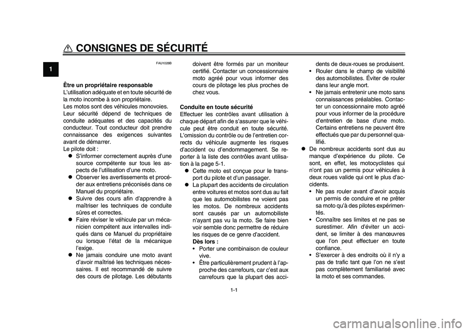 YAMAHA YZF-R1M 2015  Notices Demploi (in French) 1-1
1
2
3
4
5
6
7
8
9
10
11
12
CONSIGNES DE SÉCURITÉ
FAU1028B
Être un propriét aire responsable
L’utilisation adéquate et en toute sécurité de
la moto incombe à son propriétaire.
Les motos 