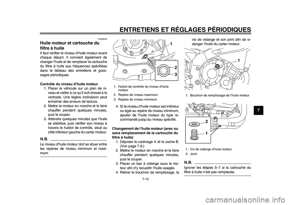 YAMAHA YZF-R1 2015 Notices Demploi (in French) ENTRETIENS ET RÉGLAGES PÉRIODIQUES
7-13
1
2
3
4
5
678
9
10
11
12
FAU66532
Huile moteur et cartouche du
filtre à huileIl faut vérifier le niveau d’huile moteur avant
chaque départ. Il convient YAMAHA YZF-R1 2015 Notices Demploi (in French) ENTRETIENS ET RÉGLAGES PÉRIODIQUES
7-13
1
2
3
4
5
678
9
10
11
12
FAU66532
Huile moteur et cartouche du
filtre à huileIl faut vérifier le niveau d’huile moteur avant
chaque départ. Il convient