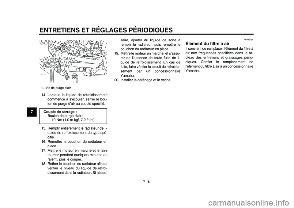 YAMAHA YZF-R1 2015 Notices Demploi (in French) ENTRETIENS ET RÉGLAGES PÉRIODIQUES
7-18
1
2
3
4
5
67
8
9
10
11
12
14. Lorsque le liquide de refroidissement commence à s’écouler, serrer le bou-
lon de purge d’air au couple spécifié.
15. Re YAMAHA YZF-R1 2015 Notices Demploi (in French) ENTRETIENS ET RÉGLAGES PÉRIODIQUES
7-18
1
2
3
4
5
67
8
9
10
11
12
14. Lorsque le liquide de refroidissement commence à s’écouler, serrer le bou-
lon de purge d’air au couple spécifié.
15. Re