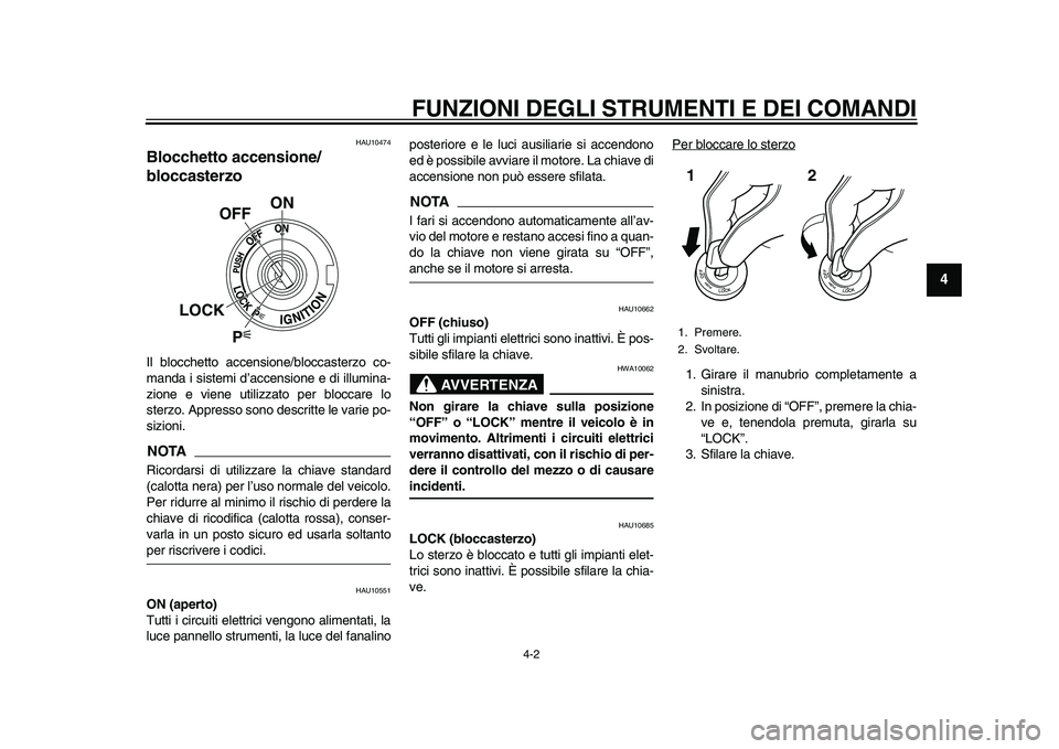 YAMAHA YZF-R1M 2015 Manuale duso (in Italian) FUNZIONI DEGLI STRUMENTI E DEI COMANDI
4-2
1
2
345
6
7
8
9
10
11
12
HAU10474
Blocchetto accensione/
bloccasterzoIl blocchetto accensione/bloccasterzo co-
manda i sistemi d’accensione e di illumina-
YAMAHA YZF-R1M 2015 Manuale duso (in Italian) FUNZIONI DEGLI STRUMENTI E DEI COMANDI
4-2
1
2
345
6
7
8
9
10
11
12
HAU10474
Blocchetto accensione/
bloccasterzoIl blocchetto accensione/bloccasterzo co-
manda i sistemi d’accensione e di illumina-