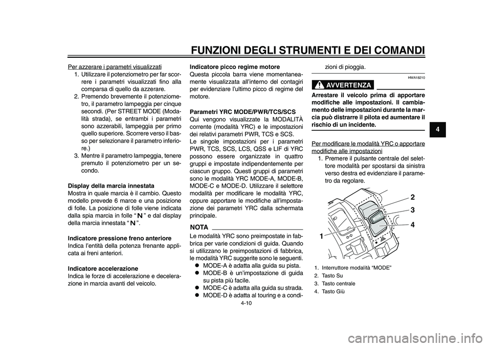 YAMAHA YZF-R1M 2015 Manuale duso (in Italian) FUNZIONI DEGLI STRUMENTI E DEI COMANDI
4-10
1
2
345
6
7
8
9
10
11
12
Per azzerare i parametri visualizzati1. Utilizzare il potenziometro per far scor- rere i parametri visualizzati fino alla
comparsa YAMAHA YZF-R1M 2015 Manuale duso (in Italian) FUNZIONI DEGLI STRUMENTI E DEI COMANDI
4-10
1
2
345
6
7
8
9
10
11
12
Per azzerare i parametri visualizzati1. Utilizzare il potenziometro per far scor- rere i parametri visualizzati fino alla
comparsa