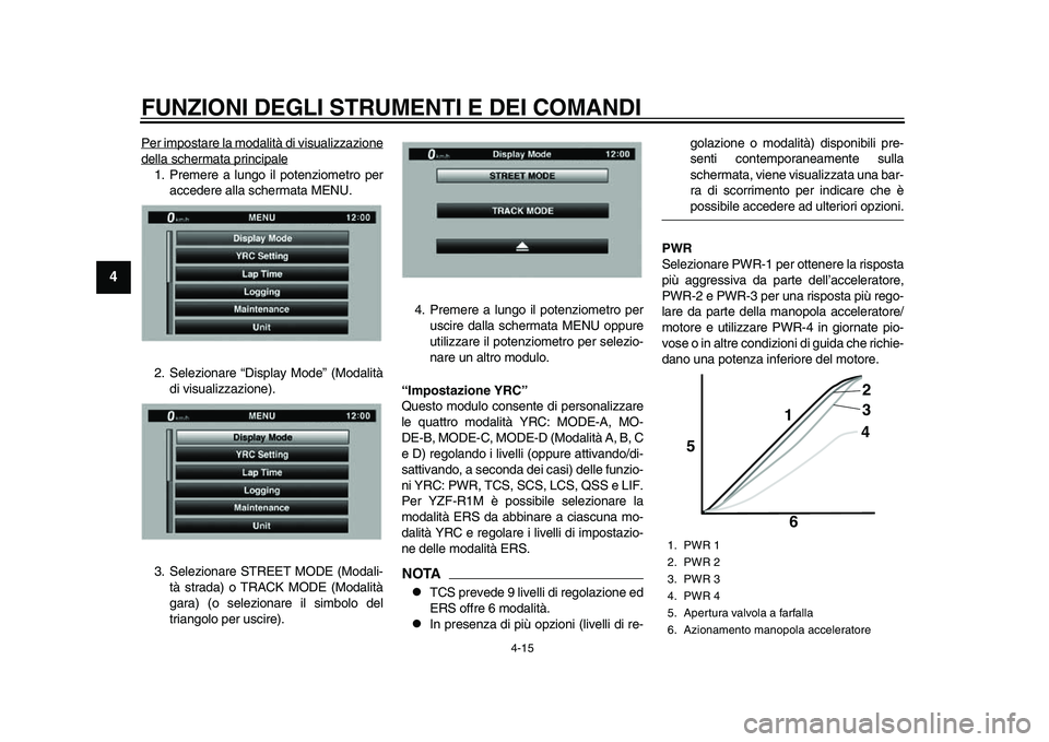 YAMAHA YZF-R1M 2015 Manuale duso (in Italian) FUNZIONI DEGLI STRUMENTI E DEI COMANDI
4-15
1
2
34
5
6
7
8
9
10
11
12
Per impostare la modalità di visualizzazionedella schermata principale1. Premere a lungo il potenziometro per accedere alla scher YAMAHA YZF-R1M 2015 Manuale duso (in Italian) FUNZIONI DEGLI STRUMENTI E DEI COMANDI
4-15
1
2
34
5
6
7
8
9
10
11
12
Per impostare la modalità di visualizzazionedella schermata principale1. Premere a lungo il potenziometro per accedere alla scher