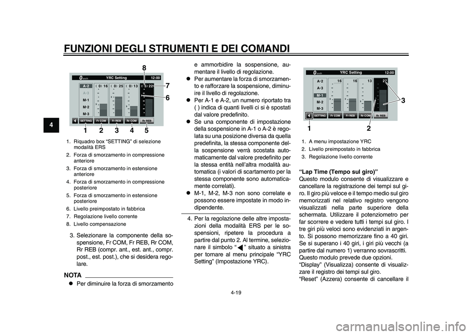 YAMAHA YZF-R1M 2015 Manuale duso (in Italian) FUNZIONI DEGLI STRUMENTI E DEI COMANDI
4-19
1
2
34
5
6
7
8
9
10
11
12
3. Selezionare la componente della so- spensione, Fr COM, Fr REB, Rr COM,
Rr REB (compr. ant., est. ant., compr.
post., est. post. YAMAHA YZF-R1M 2015 Manuale duso (in Italian) FUNZIONI DEGLI STRUMENTI E DEI COMANDI
4-19
1
2
34
5
6
7
8
9
10
11
12
3. Selezionare la componente della so- spensione, Fr COM, Fr REB, Rr COM,
Rr REB (compr. ant., est. ant., compr.
post., est. post.