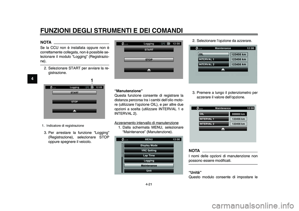 YAMAHA YZF-R1M 2015 Manuale duso (in Italian) FUNZIONI DEGLI STRUMENTI E DEI COMANDI
4-21
1
2
34
5
6
7
8
9
10
11
12
NOTASe la CCU non è installata oppure non è
correttamente collegata, non è possibile se-
lezionare il modulo “Logging” (Reg YAMAHA YZF-R1M 2015 Manuale duso (in Italian) FUNZIONI DEGLI STRUMENTI E DEI COMANDI
4-21
1
2
34
5
6
7
8
9
10
11
12
NOTASe la CCU non è installata oppure non è
correttamente collegata, non è possibile se-
lezionare il modulo “Logging” (Reg