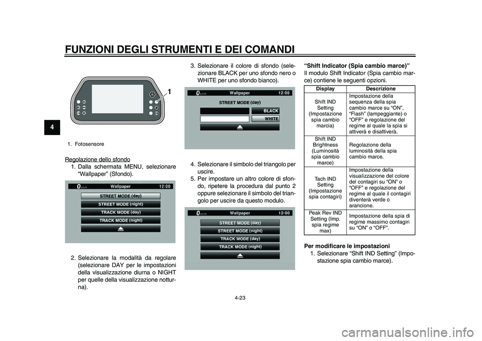 YAMAHA YZF-R1M 2015 Manuale duso (in Italian) FUNZIONI DEGLI STRUMENTI E DEI COMANDI
4-23
1
2
34
5
6
7
8
9
10
11
12
Regolazione dello sfondo1. Dalla schermata MENU, selezionare “Wallpaper” (Sfondo).
2. Selezionare la modalità da regolare (se YAMAHA YZF-R1M 2015 Manuale duso (in Italian) FUNZIONI DEGLI STRUMENTI E DEI COMANDI
4-23
1
2
34
5
6
7
8
9
10
11
12
Regolazione dello sfondo1. Dalla schermata MENU, selezionare “Wallpaper” (Sfondo).
2. Selezionare la modalità da regolare (se
