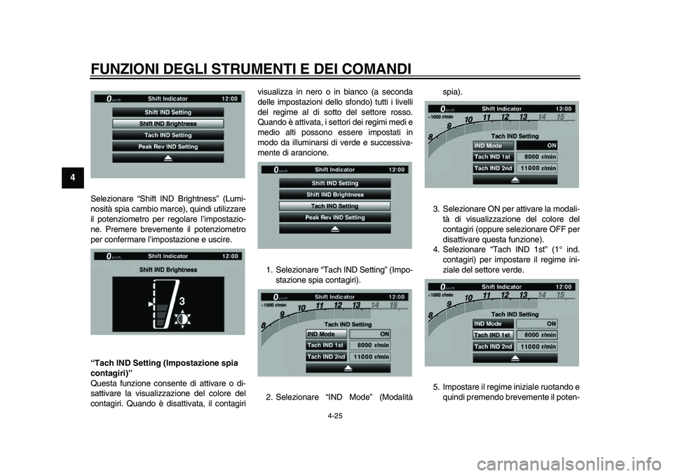 YAMAHA YZF-R1M 2015 Manuale duso (in Italian) FUNZIONI DEGLI STRUMENTI E DEI COMANDI
4-25
1
2
34
5
6
7
8
9
10
11
12
Selezionare “Shift IND Brightness” (Lumi-
nosità spia cambio marc e), quindi utilizzare
il potenziometro per regolare l’imp YAMAHA YZF-R1M 2015 Manuale duso (in Italian) FUNZIONI DEGLI STRUMENTI E DEI COMANDI
4-25
1
2
34
5
6
7
8
9
10
11
12
Selezionare “Shift IND Brightness” (Lumi-
nosità spia cambio marc e), quindi utilizzare
il potenziometro per regolare l’imp