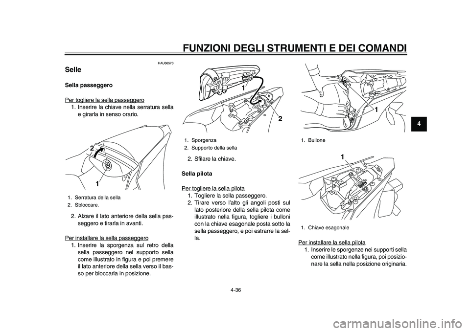 YAMAHA YZF-R1M 2015  Manuale duso (in Italian) FUNZIONI DEGLI STRUMENTI E DEI COMANDI
4-36
1
2
345
6
7
8
9
10
11
12
HAU66570
SelleSella passeggero
Per togliere la sella passeggero1. Inserire la chiave nella serratura sella e girarla in senso orari
