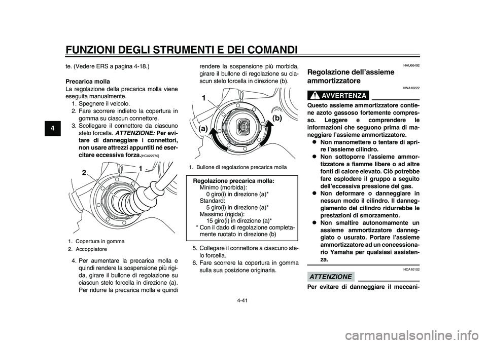 YAMAHA YZF-R1M 2015  Manuale duso (in Italian) FUNZIONI DEGLI STRUMENTI E DEI COMANDI
4-41
1
2
34
5
6
7
8
9
10
11
12
te. (Vedere ERS a pagina 4-18.)
Precarica molla
La regolazione della precarica molla viene
eseguita manualmente. 1. Spegnere il ve