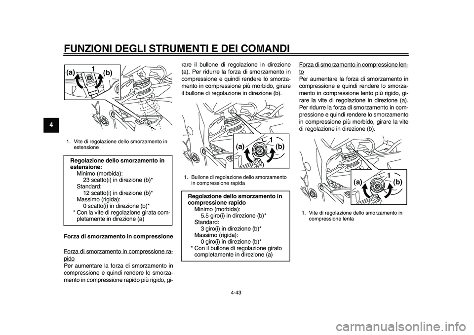 YAMAHA YZF-R1M 2015  Manuale duso (in Italian) FUNZIONI DEGLI STRUMENTI E DEI COMANDI
4-43
1
2
34
5
6
7
8
9
10
11
12
Forza di smorzamento in compressione
Forza di smorzamento in compressione ra-pidoPer aumentare la forza di smorzamento in
compress