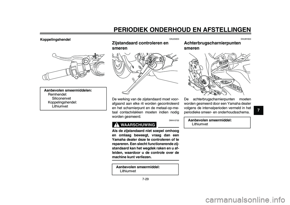 YAMAHA YZF-R1M 2015 Manual de utilização (in Portuguese) PERIODIEK ONDERHOUD EN AFSTELLINGEN
7-29
1
2
3
4
5
678
9
10
11
12
Koppelingshendel
DAU23203
Zijstandaard controleren en
smerenDe werking van de zijstandaard moet voor-
afgaand aan elke rit worden gec YAMAHA YZF-R1M 2015 Manual de utilização (in Portuguese) PERIODIEK ONDERHOUD EN AFSTELLINGEN
7-29
1
2
3
4
5
678
9
10
11
12
Koppelingshendel
DAU23203
Zijstandaard controleren en
smerenDe werking van de zijstandaard moet voor-
afgaand aan elke rit worden gec