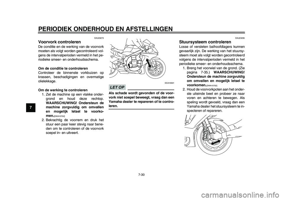 YAMAHA YZF-R1M 2015 Manual de utilização (in Portuguese) PERIODIEK ONDERHOUD EN AFSTELLINGEN
7-30
1
2
3
4
5
67
8
9
10
11
12
DAU23273
Voorvork controlerenDe conditie en de werking van de voorvork
moeten als volgt worden gecontroleerd vol-
gens de intervalper YAMAHA YZF-R1M 2015 Manual de utilização (in Portuguese) PERIODIEK ONDERHOUD EN AFSTELLINGEN
7-30
1
2
3
4
5
67
8
9
10
11
12
DAU23273
Voorvork controlerenDe conditie en de werking van de voorvork
moeten als volgt worden gecontroleerd vol-
gens de intervalper