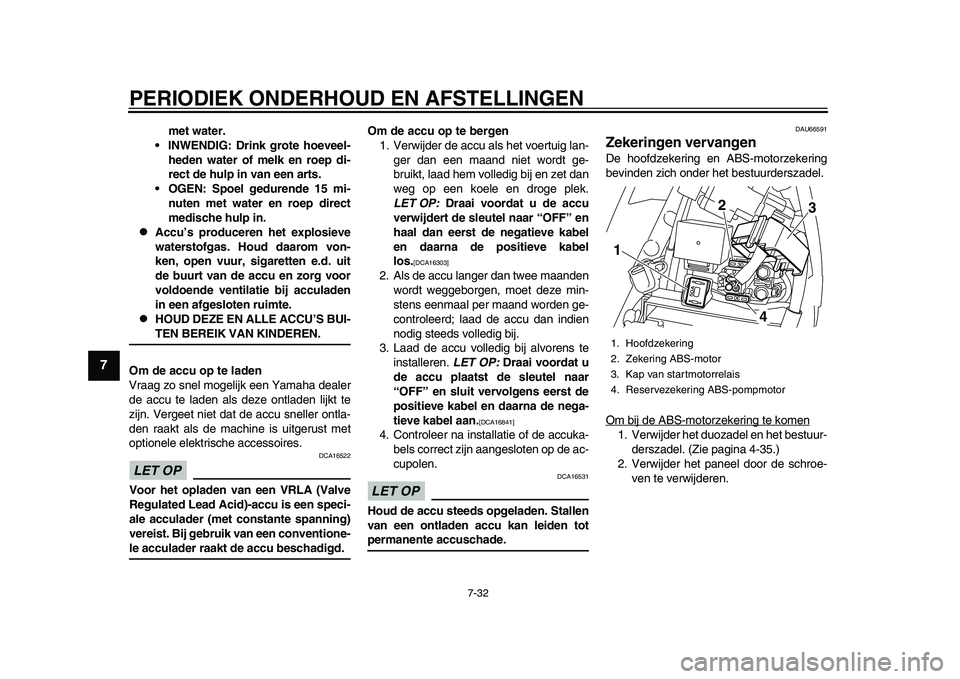 YAMAHA YZF-R1M 2015 Manual de utilização (in Portuguese) PERIODIEK ONDERHOUD EN AFSTELLINGEN
7-32
1
2
3
4
5
67
8
9
10
11
12
met water.
INWENDIG: Drink grote hoeveel-
heden water of melk en roep di-
rect de hulp in van een arts.
OGEN: Spoel gedurende 15 mi YAMAHA YZF-R1M 2015 Manual de utilização (in Portuguese) PERIODIEK ONDERHOUD EN AFSTELLINGEN
7-32
1
2
3
4
5
67
8
9
10
11
12
met water.
INWENDIG: Drink grote hoeveel-
heden water of melk en roep di-
rect de hulp in van een arts.
OGEN: Spoel gedurende 15 mi