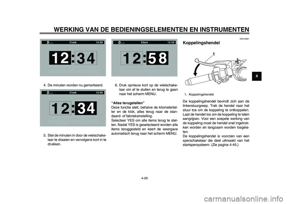 YAMAHA YZF-R1 2015 Instructieboekje (in Dutch) WERKING VAN DE BEDIENINGSELEMENTEN EN INSTRUMENTEN
4-29
1
2
345
6
7
8
9
10
11
12
4. De minuten worden nu gemarkeerd.
5. Stel de minuten in door de wielschake- laar te draaien en vervolgens kort in te
YAMAHA YZF-R1 2015 Instructieboekje (in Dutch) WERKING VAN DE BEDIENINGSELEMENTEN EN INSTRUMENTEN
4-29
1
2
345
6
7
8
9
10
11
12
4. De minuten worden nu gemarkeerd.
5. Stel de minuten in door de wielschake- laar te draaien en vervolgens kort in te