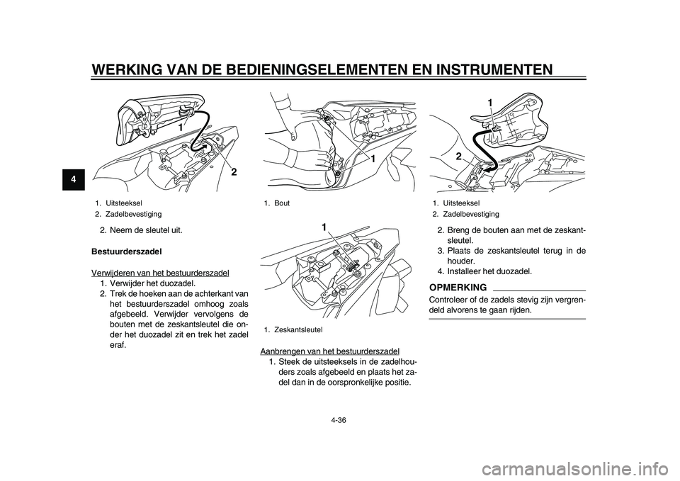 YAMAHA YZF-R1 2015 Instructieboekje (in Dutch) WERKING VAN DE BEDIENINGSELEMENTEN EN INSTRUMENTEN
4-36
1
2
34
5
6
7
8
9
10
11
12
2. Neem de sleutel uit.
Bestuurderszadel
Verwijderen van het bestuurderszadel1. Verwijder het duozadel.
2. Trek de hoe YAMAHA YZF-R1 2015 Instructieboekje (in Dutch) WERKING VAN DE BEDIENINGSELEMENTEN EN INSTRUMENTEN
4-36
1
2
34
5
6
7
8
9
10
11
12
2. Neem de sleutel uit.
Bestuurderszadel
Verwijderen van het bestuurderszadel1. Verwijder het duozadel.
2. Trek de hoe