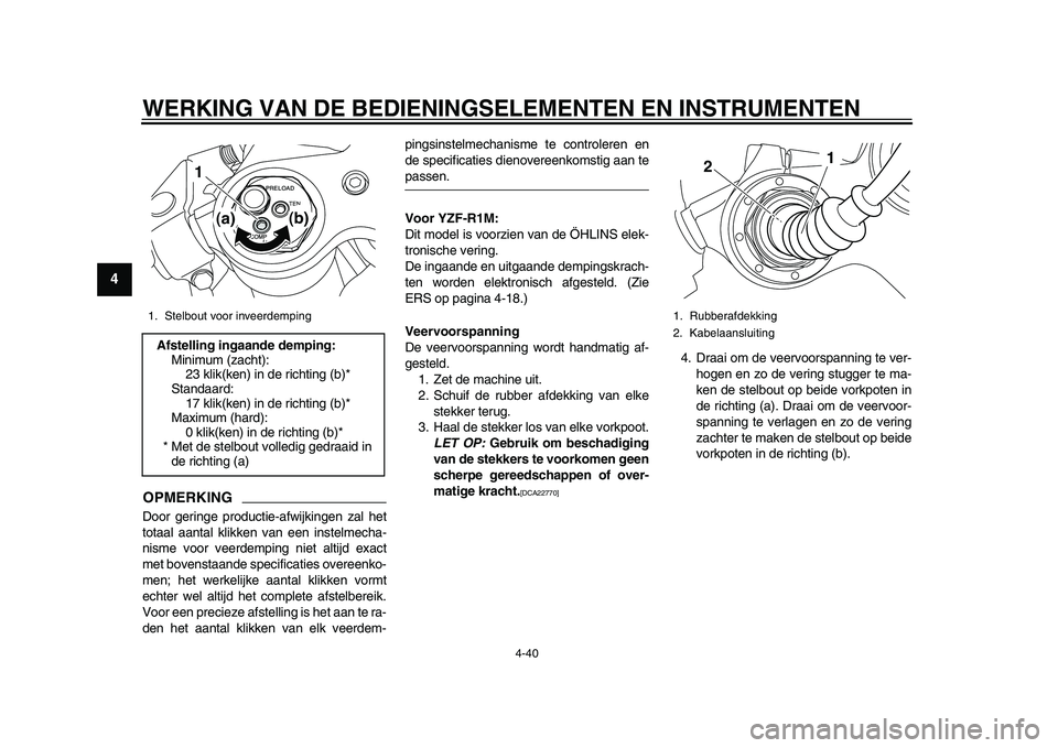 YAMAHA YZF-R1 2015 Instructieboekje (in Dutch) WERKING VAN DE BEDIENINGSELEMENTEN EN INSTRUMENTEN
4-40
1
2
34
5
6
7
8
9
10
11
12
OPMERKINGDoor geringe productie-afwijkingen zal het
totaal aantal klikken van een instelmecha-
nisme voor veerdemping YAMAHA YZF-R1 2015 Instructieboekje (in Dutch) WERKING VAN DE BEDIENINGSELEMENTEN EN INSTRUMENTEN
4-40
1
2
34
5
6
7
8
9
10
11
12
OPMERKINGDoor geringe productie-afwijkingen zal het
totaal aantal klikken van een instelmecha-
nisme voor veerdemping