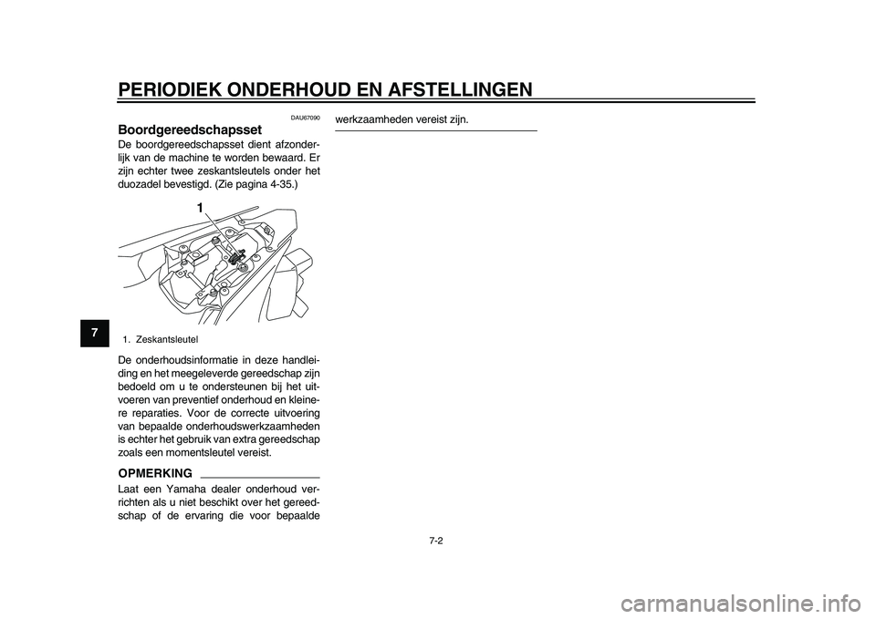 YAMAHA YZF-R1M 2015 Manual de utilização (in Portuguese) PERIODIEK ONDERHOUD EN AFSTELLINGEN
7-2
1
2
3
4
5
67
8
9
10
11
12
DAU67090
BoordgereedschapssetDe boordgereedschapsset dient afzonder-
lijk van de machine te worden bewaard. Er
zijn echter twee zeska YAMAHA YZF-R1M 2015 Manual de utilização (in Portuguese) PERIODIEK ONDERHOUD EN AFSTELLINGEN
7-2
1
2
3
4
5
67
8
9
10
11
12
DAU67090
BoordgereedschapssetDe boordgereedschapsset dient afzonder-
lijk van de machine te worden bewaard. Er
zijn echter twee zeska