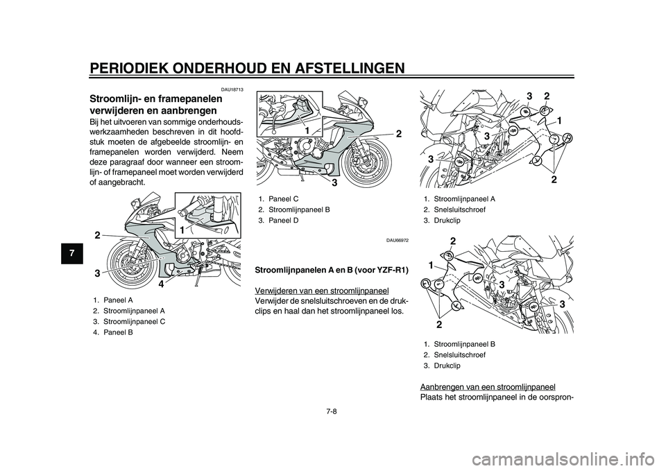 YAMAHA YZF-R1M 2015 Manual de utilização (in Portuguese) PERIODIEK ONDERHOUD EN AFSTELLINGEN
7-8
1
2
3
4
5
67
8
9
10
11
12
DAU18713
Stroomlijn- en framepanelen
verwijderen en aanbrengenBij het uitvoeren van sommige onderhouds-
werkzaamheden beschreven in d YAMAHA YZF-R1M 2015 Manual de utilização (in Portuguese) PERIODIEK ONDERHOUD EN AFSTELLINGEN
7-8
1
2
3
4
5
67
8
9
10
11
12
DAU18713
Stroomlijn- en framepanelen
verwijderen en aanbrengenBij het uitvoeren van sommige onderhouds-
werkzaamheden beschreven in d