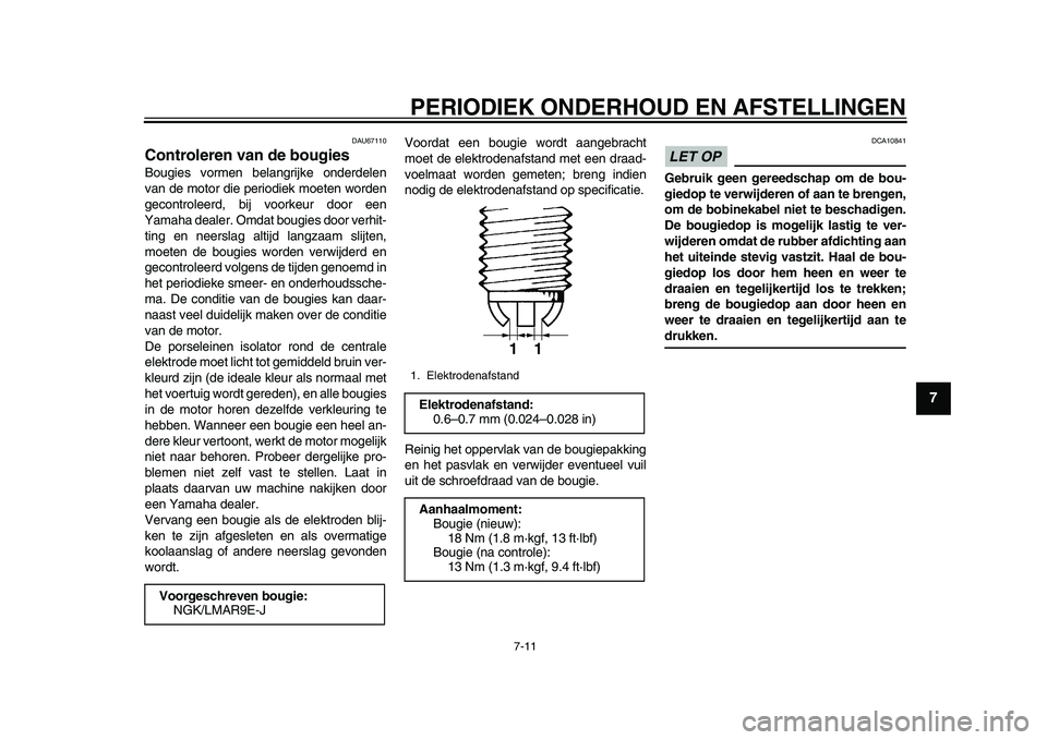 YAMAHA YZF-R1M 2015 Manual de utilização (in Portuguese) PERIODIEK ONDERHOUD EN AFSTELLINGEN
7-11
1
2
3
4
5
678
9
10
11
12
DAU67110
Controleren van de bougiesBougies vormen belangrijke onderdelen
van de motor die periodiek moeten worden
gecontroleerd, bij v YAMAHA YZF-R1M 2015 Manual de utilização (in Portuguese) PERIODIEK ONDERHOUD EN AFSTELLINGEN
7-11
1
2
3
4
5
678
9
10
11
12
DAU67110
Controleren van de bougiesBougies vormen belangrijke onderdelen
van de motor die periodiek moeten worden
gecontroleerd, bij v