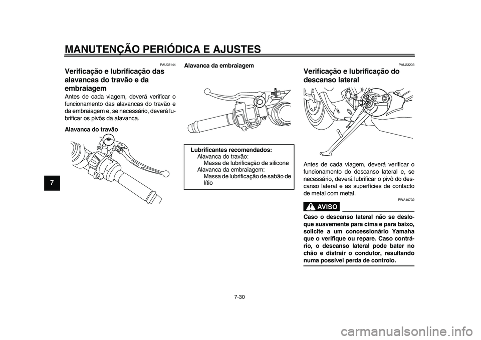 YAMAHA YZF-R1 2015 Manual de utilização (in Portuguese) MANUTENÇÃO PERIÓDICA E AJUSTES
7-30
1
2
3
4
5
67
8
9
10
11
12
PAU23144
Verificação e lubrificação das
alavancas do travão e da
embraiagemAntes de cada viagem, deverá verificar o
funcionamen YAMAHA YZF-R1 2015 Manual de utilização (in Portuguese) MANUTENÇÃO PERIÓDICA E AJUSTES
7-30
1
2
3
4
5
67
8
9
10
11
12
PAU23144
Verificação e lubrificação das
alavancas do travão e da
embraiagemAntes de cada viagem, deverá verificar o
funcionamen
