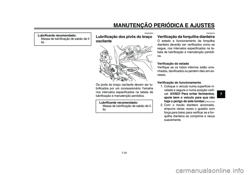 YAMAHA YZF-R1 2015 Manual de utilização (in Portuguese) MANUTENÇÃO PERIÓDICA E AJUSTES
7-31
1
2
3
4
5
678
9
10
11
12
PAUM1653
Lubrificação dos pivôs do braço
oscilanteOs pivôs do braço oscilante devem ser lu-
brificados por um concessionário Ya YAMAHA YZF-R1 2015 Manual de utilização (in Portuguese) MANUTENÇÃO PERIÓDICA E AJUSTES
7-31
1
2
3
4
5
678
9
10
11
12
PAUM1653
Lubrificação dos pivôs do braço
oscilanteOs pivôs do braço oscilante devem ser lu-
brificados por um concessionário Ya