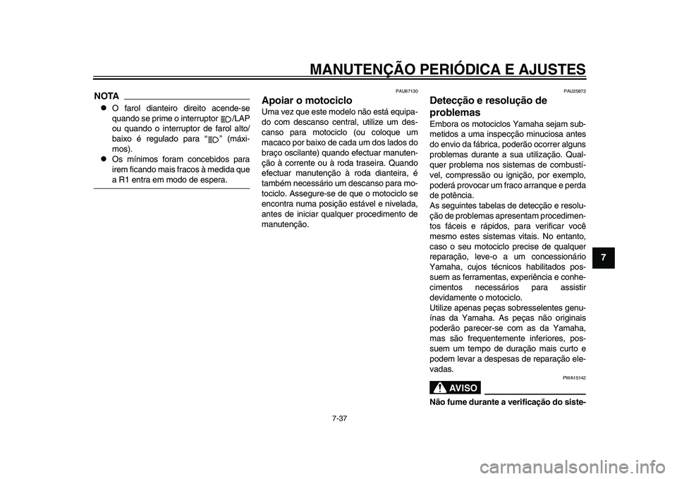 YAMAHA YZF-R1 2015 Manual de utilização (in Portuguese) MANUTENÇÃO PERIÓDICA E AJUSTES
7-37
1
2
3
4
5
678
9
10
11
12
NOTA
O farol dianteiro direito acende-se
quando se prime o interruptor /LAP
ou quando o interruptor de farol alto/
baixo é regulado YAMAHA YZF-R1 2015 Manual de utilização (in Portuguese) MANUTENÇÃO PERIÓDICA E AJUSTES
7-37
1
2
3
4
5
678
9
10
11
12
NOTA
O farol dianteiro direito acende-se
quando se prime o interruptor /LAP
ou quando o interruptor de farol alto/
baixo é regulado