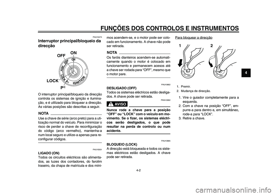 YAMAHA YZF-R1 2015 Manual de utilização (in Portuguese) FUNÇÕES DOS CONTROLOS E INSTRUMENTOS
4-2
1
2
345
6
7
8
9
10
11
12
PAU10474
Interruptor principal/bloqueio da
direcçãoO interruptor principal/bloqueio da direcção
controla os sistemas de igniç YAMAHA YZF-R1 2015 Manual de utilização (in Portuguese) FUNÇÕES DOS CONTROLOS E INSTRUMENTOS
4-2
1
2
345
6
7
8
9
10
11
12
PAU10474
Interruptor principal/bloqueio da
direcçãoO interruptor principal/bloqueio da direcção
controla os sistemas de igniç