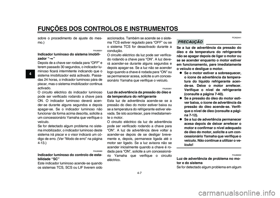YAMAHA YZF-R1 2015 Manual de utilização (in Portuguese) FUNÇÕES DOS CONTROLOS E INSTRUMENTOS
4-7
1
2
34
5
6
7
8
9
10
11
12
sobre o procedimento de ajuste do mes-
mo.)
PAU66901
Indicador luminoso do sistema imobili-
zador “ ”
Depois de a chave ser rod YAMAHA YZF-R1 2015 Manual de utilização (in Portuguese) FUNÇÕES DOS CONTROLOS E INSTRUMENTOS
4-7
1
2
34
5
6
7
8
9
10
11
12
sobre o procedimento de ajuste do mes-
mo.)
PAU66901
Indicador luminoso do sistema imobili-
zador “ ”
Depois de a chave ser rod