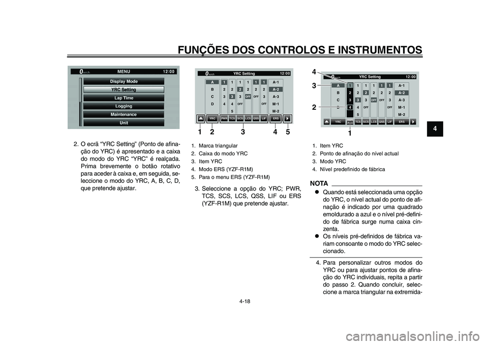 YAMAHA YZF-R1 2015 Manual de utilização (in Portuguese) FUNÇÕES DOS CONTROLOS E INSTRUMENTOS
4-18
1
2
345
6
7
8
9
10
11
12
2. O ecrã “YRC Setting” (Ponto de afina- ção do YRC) é apresentado e a caixa
do modo do YRC “YRC” é realçada.
Prima b YAMAHA YZF-R1 2015 Manual de utilização (in Portuguese) FUNÇÕES DOS CONTROLOS E INSTRUMENTOS
4-18
1
2
345
6
7
8
9
10
11
12
2. O ecrã “YRC Setting” (Ponto de afina- ção do YRC) é apresentado e a caixa
do modo do YRC “YRC” é realçada.
Prima b