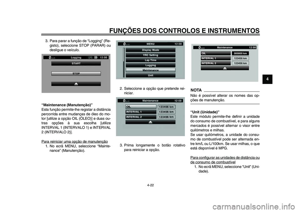 YAMAHA YZF-R1 2015 Manual de utilização (in Portuguese) FUNÇÕES DOS CONTROLOS E INSTRUMENTOS
4-22
1
2
345
6
7
8
9
10
11
12
3. Para parar a função de “Logging” (Re- gisto), seleccione STOP (PARAR) ou
desligue o veículo.
“Maintenance (Manutenção YAMAHA YZF-R1 2015 Manual de utilização (in Portuguese) FUNÇÕES DOS CONTROLOS E INSTRUMENTOS
4-22
1
2
345
6
7
8
9
10
11
12
3. Para parar a função de “Logging” (Re- gisto), seleccione STOP (PARAR) ou
desligue o veículo.
“Maintenance (Manutenção