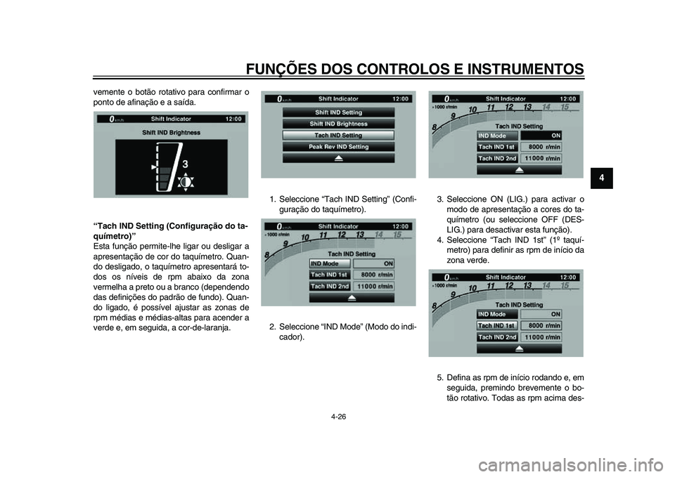 YAMAHA YZF-R1 2015 Manual de utilização (in Portuguese) FUNÇÕES DOS CONTROLOS E INSTRUMENTOS
4-26
1
2
345
6
7
8
9
10
11
12
vemente o botão rotativo para confirmar o
ponto de afinação e a saída.
“Tach IND Setting (Configuração do ta-
químetro)” YAMAHA YZF-R1 2015 Manual de utilização (in Portuguese) FUNÇÕES DOS CONTROLOS E INSTRUMENTOS
4-26
1
2
345
6
7
8
9
10
11
12
vemente o botão rotativo para confirmar o
ponto de afinação e a saída.
“Tach IND Setting (Configuração do ta-
químetro)”