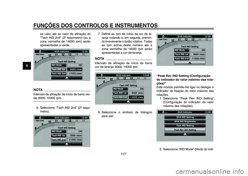 YAMAHA YZF-R1 2015 Manual de utilização (in Portuguese) FUNÇÕES DOS CONTROLOS E INSTRUMENTOS
4-27
1
2
34
5
6
7
8
9
10
11
12
se valor até ao valor de afinação do
“Tach IND 2nd” (2º taquímetro) (ou a
zona vermelha de 14000 rpm) serão
apresentadas YAMAHA YZF-R1 2015 Manual de utilização (in Portuguese) FUNÇÕES DOS CONTROLOS E INSTRUMENTOS
4-27
1
2
34
5
6
7
8
9
10
11
12
se valor até ao valor de afinação do
“Tach IND 2nd” (2º taquímetro) (ou a
zona vermelha de 14000 rpm) serão
apresentadas