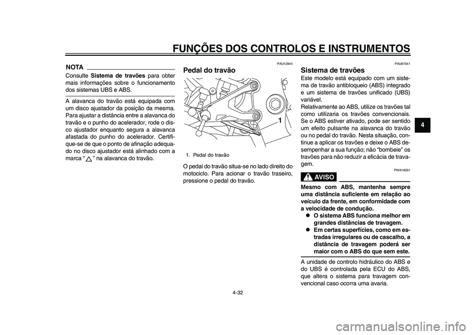 YAMAHA YZF-R1 2015 Manual de utilização (in Portuguese) FUNÇÕES DOS CONTROLOS E INSTRUMENTOS
4-32
1
2
345
6
7
8
9
10
11
12
NOTAConsulte Sistema de travões para obter
mais informações sobre o funcionamentodos sistemas UBS e ABS.
A alavanca do travão YAMAHA YZF-R1 2015 Manual de utilização (in Portuguese) FUNÇÕES DOS CONTROLOS E INSTRUMENTOS
4-32
1
2
345
6
7
8
9
10
11
12
NOTAConsulte Sistema de travões para obter
mais informações sobre o funcionamentodos sistemas UBS e ABS.
A alavanca do travão