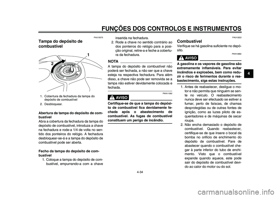 YAMAHA YZF-R1 2015 Manual de utilização (in Portuguese) FUNÇÕES DOS CONTROLOS E INSTRUMENTOS
4-34
1
2
345
6
7
8
9
10
11
12
PAU13075
Tampa do depósito de
combustívelAbertura da tampa do depósito de com-
bustível
Abra a cobertura da fechadura da tamp YAMAHA YZF-R1 2015 Manual de utilização (in Portuguese) FUNÇÕES DOS CONTROLOS E INSTRUMENTOS
4-34
1
2
345
6
7
8
9
10
11
12
PAU13075
Tampa do depósito de
combustívelAbertura da tampa do depósito de com-
bustível
Abra a cobertura da fechadura da tamp