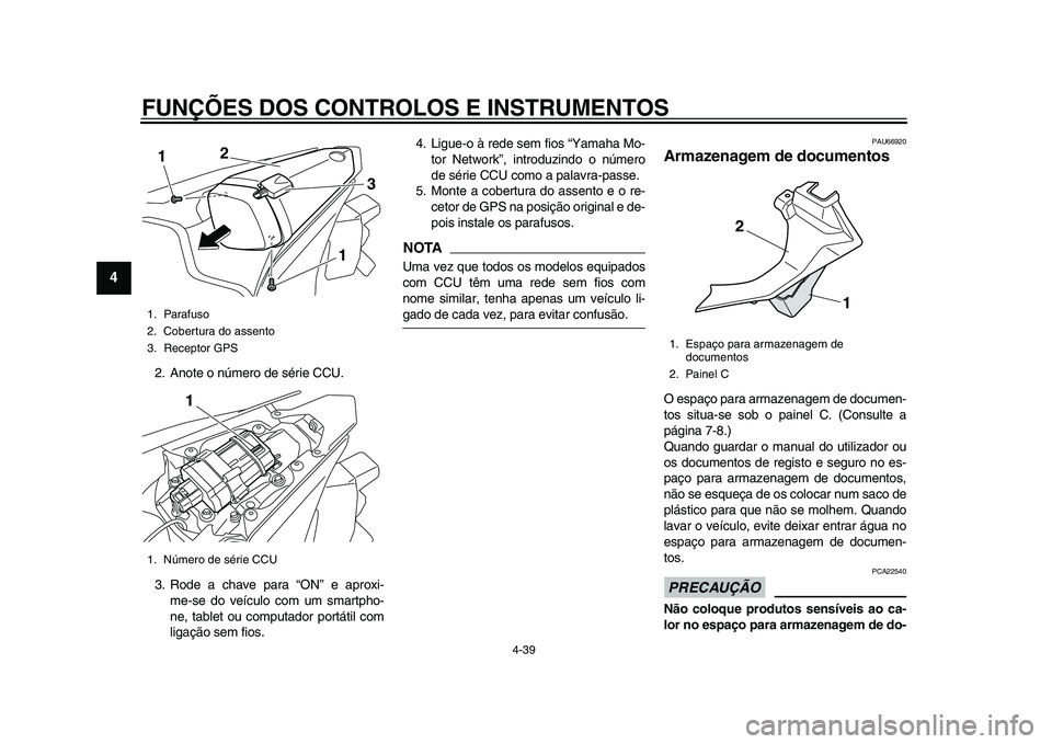 YAMAHA YZF-R1 2015 Manual de utilização (in Portuguese) FUNÇÕES DOS CONTROLOS E INSTRUMENTOS
4-39
1
2
34
5
6
7
8
9
10
11
12
2. Anote o número de série CCU.
3. Rode a chave para “ON” e aproxi- me-se do veículo com um smartpho-
ne, tablet ou computa YAMAHA YZF-R1 2015 Manual de utilização (in Portuguese) FUNÇÕES DOS CONTROLOS E INSTRUMENTOS
4-39
1
2
34
5
6
7
8
9
10
11
12
2. Anote o número de série CCU.
3. Rode a chave para “ON” e aproxi- me-se do veículo com um smartpho-
ne, tablet ou computa