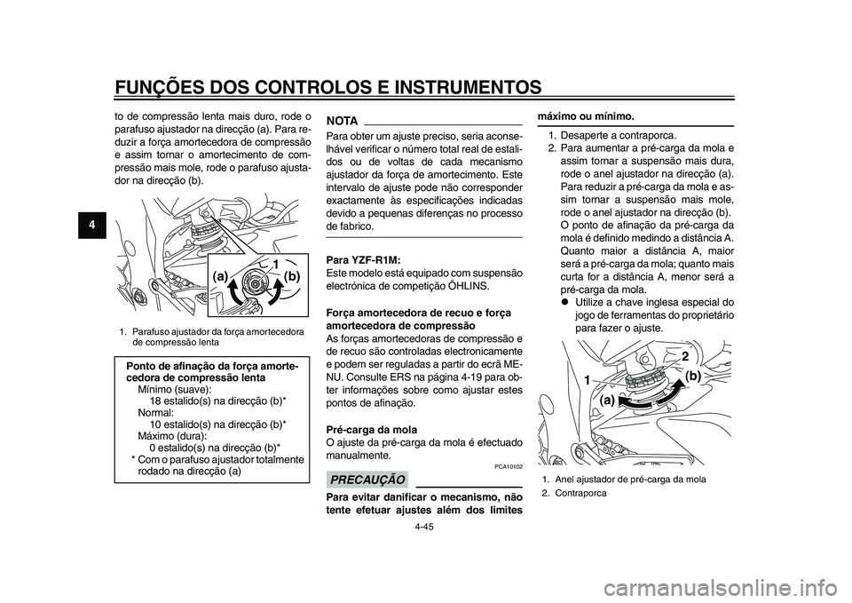 YAMAHA YZF-R1 2015 Manual de utilização (in Portuguese) FUNÇÕES DOS CONTROLOS E INSTRUMENTOS
4-45
1
2
34
5
6
7
8
9
10
11
12
to de compressão lenta mais duro, rode o
parafuso ajustador na direcção (a). Para re-
duzir a força amorte cedora de compress YAMAHA YZF-R1 2015 Manual de utilização (in Portuguese) FUNÇÕES DOS CONTROLOS E INSTRUMENTOS
4-45
1
2
34
5
6
7
8
9
10
11
12
to de compressão lenta mais duro, rode o
parafuso ajustador na direcção (a). Para re-
duzir a força amorte cedora de compress