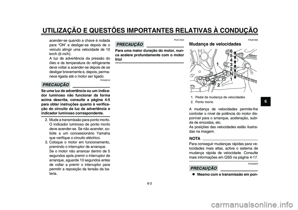 YAMAHA YZF-R1 2015 Manual de utilização (in Portuguese) UTILIZAÇÃO E QUESTÕES IMPORTANTES RELATIVAS À CONDUÇÃO
6-2
1
2
3
4
567
8
9
10
11
12
acender-se quando a chave é rodada
para “ON” e desligar-se depois de o
veículo atingir uma velocidade de YAMAHA YZF-R1 2015 Manual de utilização (in Portuguese) UTILIZAÇÃO E QUESTÕES IMPORTANTES RELATIVAS À CONDUÇÃO
6-2
1
2
3
4
567
8
9
10
11
12
acender-se quando a chave é rodada
para “ON” e desligar-se depois de o
veículo atingir uma velocidade de