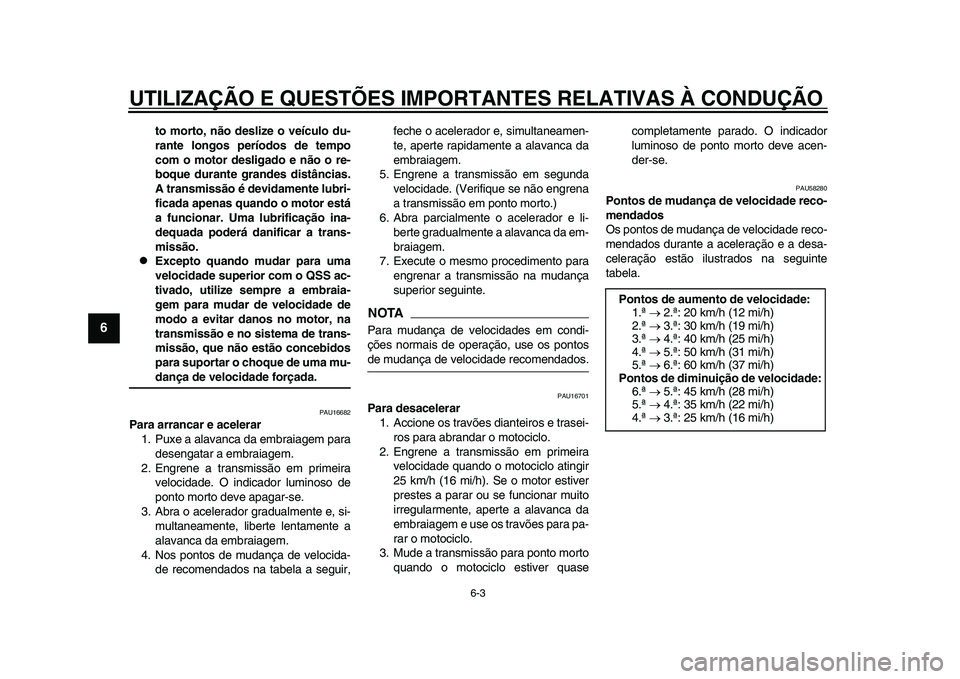 YAMAHA YZF-R1 2015 Manual de utilização (in Portuguese) UTILIZAÇÃO E QUESTÕES IMPORTANTES RELATIVAS À CONDUÇÃO\
6-3
1
2
3
4
56
7
8
9
10
11
12
to morto, não deslize o veículo du-
rante longos períodos de tempo
com o motor desligado e não o re-
bo YAMAHA YZF-R1 2015 Manual de utilização (in Portuguese) UTILIZAÇÃO E QUESTÕES IMPORTANTES RELATIVAS À CONDUÇÃO\
6-3
1
2
3
4
56
7
8
9
10
11
12
to morto, não deslize o veículo du-
rante longos períodos de tempo
com o motor desligado e não o re-
bo