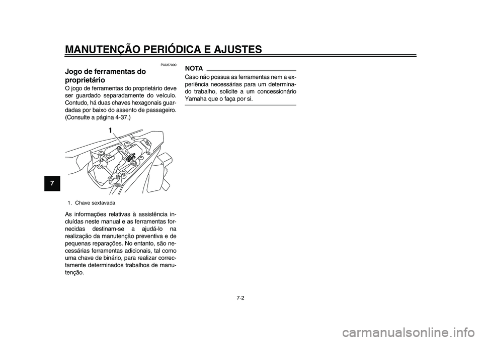 YAMAHA YZF-R1 2015 Manual de utilização (in Portuguese) MANUTENÇÃO PERIÓDICA E AJUSTES
7-2
1
2
3
4
5
67
8
9
10
11
12
PAU67090
Jogo de ferramentas do
proprietárioO jogo de ferramentas do proprietário deve
ser guardado separadamente do veículo.
Contud YAMAHA YZF-R1 2015 Manual de utilização (in Portuguese) MANUTENÇÃO PERIÓDICA E AJUSTES
7-2
1
2
3
4
5
67
8
9
10
11
12
PAU67090
Jogo de ferramentas do
proprietárioO jogo de ferramentas do proprietário deve
ser guardado separadamente do veículo.
Contud